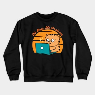 No Boss, No Problem Crewneck Sweatshirt